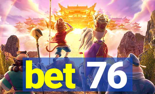 bet 76